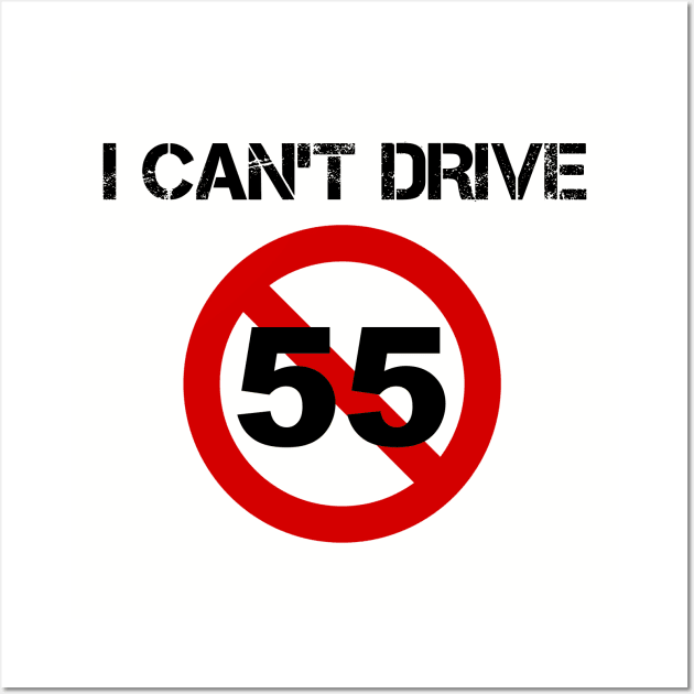 I Can't Drive 55 - v1 Wall Art by thomtran